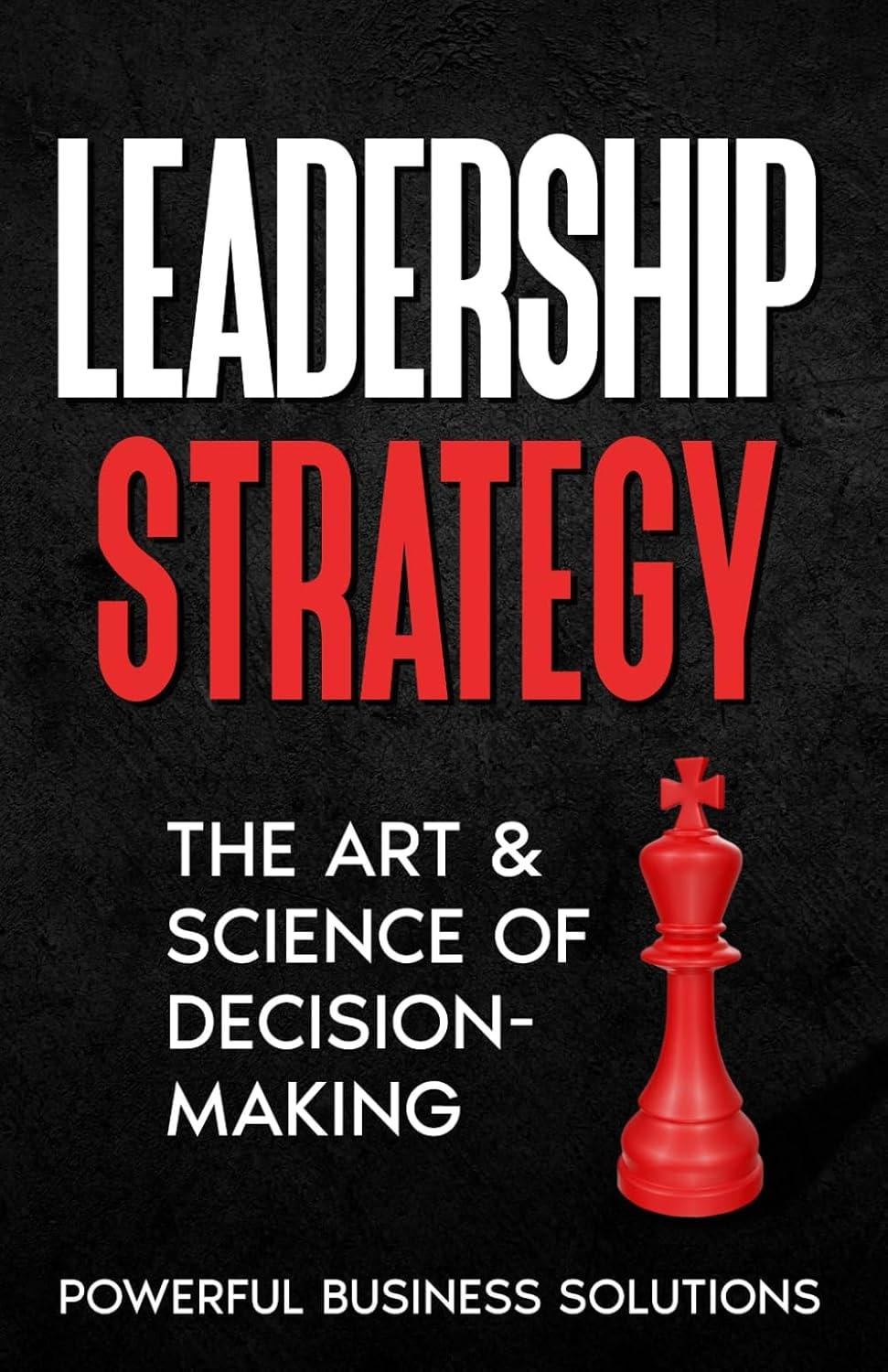 Leadership Strategy: The Art & Science of Decision-Making book cover